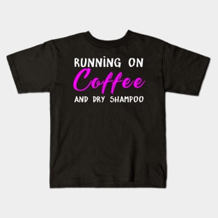 Running On Coffee And Dry Shampoo Costume Gift Kids T-Shirt